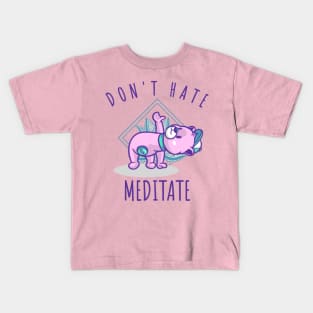 Don't Hate Meditate Kids T-Shirt